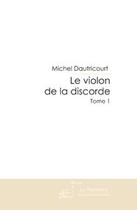 Couverture du livre « Le violon de la discorde t.1 » de Delambre Michel aux éditions Le Manuscrit