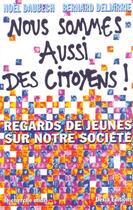 Couverture du livre « Nous sommes aussi des citoyens ! regards de jeunes sur notre societe » de Daubech/Deljarrie aux éditions Cherche Midi