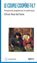 Couverture du livre « Le couple coopère-t-il ? perspectives piagétiennes et systémiques » de Real Del Sarte aux éditions Eres