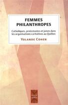 Couverture du livre « Femmes philanthropes ; catholiques, protestantes et juives dans les organisations caritatives au Québec » de Yolande Cohen aux éditions Pu De Montreal