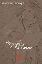 Couverture du livre « Les jungles de l'amour » de Veronique Lamarque aux éditions Edilivre