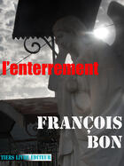 Couverture du livre « L'enterrement » de Francois Bon aux éditions Tiers Livre