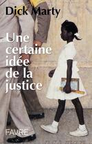 Couverture du livre « Une certaine idée de la justice » de Marty Dick aux éditions Favre