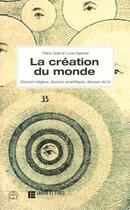 Couverture du livre « La creation du monde ; discours religieux, discours scientifiques, discours de foi » de Lucie Kaennel et Pierre Gisel aux éditions Labor Et Fides