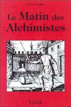 Couverture du livre « Matin des alchimistes » de Jean-Luc Caradeau aux éditions Trajectoire