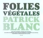 Couverture du livre « Folies végétales » de Patrick Blanc aux éditions Chene