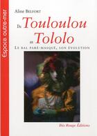 Couverture du livre « Du touloulou au tololo. le bal pare-masque - son evolution » de Belfort-Chanol Alin aux éditions Ibis Rouge