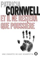 Couverture du livre « Et il ne restera que poussière » de Patricia Cornwell aux éditions Des Deux Terres