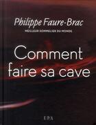 Couverture du livre « Comment faire sa cave » de Philippe Faure-Brac aux éditions Epa