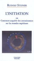 Couverture du livre « L'initiation ou comment acquérir des connaissances sur les mondes supérieurs » de Rudolf Steiner aux éditions Triades
