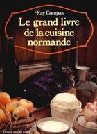 Couverture du livre « Le grand livre de la cuisine normande » de Compas R. aux éditions Charles Corlet
