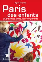 Couverture du livre « Paris des enfants ; 200 bonnes idées pour les parents » de Agnes Taravella aux éditions Bonneton