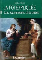 Couverture du livre « La foi expliquee t.3 ; les sacrements et la prière » de Leo John Trese aux éditions Le Laurier