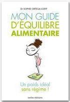 Couverture du livre « Mon guide d'équilibre alimentaire ; un poids idéal sans régime ! » de Ortega-Loeff-S aux éditions Ixelles Editions