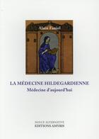 Couverture du livre « La médecine hildegardienne ; médecine d'aujourd'hui » de Alain Faniel aux éditions Amyris