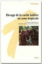 Couverture du livre « Élevage de la vache laitière en zone tropicale » de C Meyer et J-P Denis aux éditions Quae