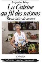 Couverture du livre « La cuisine au fils des saisons ; trente idées de menus » de Asingo-Baillod/Jacqu aux éditions Cabedita