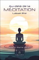 Couverture du livre « Au-delà de la méditation : Laisser être » de Martin Ratte aux éditions Ariane