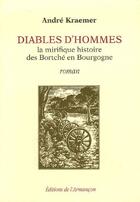 Couverture du livre « Diables d'hommes ; la mirifique histoire des Bortché en Bourgogne » de Andre Kraemer aux éditions Armancon