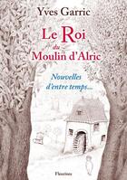 Couverture du livre « Le roi du moulin d'Alric » de Yves Garric aux éditions Fleurines