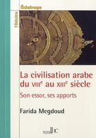 Couverture du livre « La civilisation arabe du viiie au xiiie siecle. son essor, ses apports. » de Megdoud Farida aux éditions Les Bons Caracteres