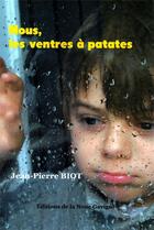 Couverture du livre « NOUS, LES VENTRES A PATATES » de Jean-Pierre Biot aux éditions Editions De La Noue Gavigne