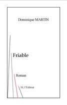 Couverture du livre « Friable » de Dominique Martin aux éditions M L'editeur