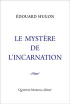 Couverture du livre « Le mystère de l'incarnation » de Edouard Hugon aux éditions Quentin Moreau