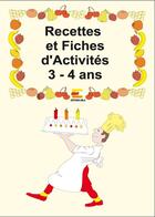 Couverture du livre « Fiches d'activités et recettes 3-4 ans » de Laurence Deguilloux et Linda Carboni aux éditions Ebla