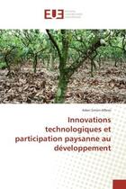 Couverture du livre « Innovations technologiques et participation paysanne au developpement » de Adon Affessi aux éditions Editions Universitaires Europeennes