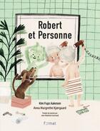 Couverture du livre « Robert et Personne » de Kim Fupz Aakeson et Anna Margrethe Kjaergaard aux éditions Format Editions