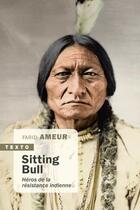 Couverture du livre « Sitting Bull ; héros de la résistance indienne » de Farid Ameur aux éditions Tallandier