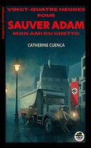 Couverture du livre « Vingt-quatre heures pour sauver Adam, mon ami du ghetto » de Catherine Cuenca aux éditions Oskar