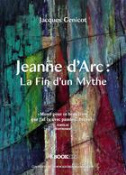 Couverture du livre « Jeanne d'Arc ; la fin d'un mythe » de Jacques Genicot aux éditions Bookelis