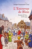 Couverture du livre « L'entrevue de Blois ; Jeanne d'Arc, avril 1429 » de Joseph-Emmanuel Cuny aux éditions Librinova