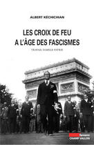 Couverture du livre « Les Croix-de-feu à l'âge des fascismes » de Albert Kechichian aux éditions Editions Champ Vallon