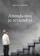 Couverture du livre « Attends-moi je reviendrai » de Genevieve Stiker aux éditions Verone