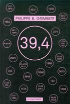 Couverture du livre « 39,4 » de Philippe B. Grimbert aux éditions Le Dilettante