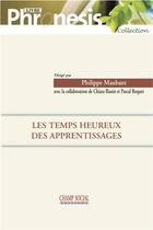 Couverture du livre « Les temps heureux des apprentissages » de Philippe Maubant aux éditions Matrice