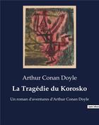 Couverture du livre « La Tragédie du Korosko : Un roman d'aventures d'Arthur Conan Doyle » de Arthur Conan Doyle aux éditions Culturea