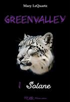 Couverture du livre « Greenvalley Tome 1 : Solane » de Mary Lequartz aux éditions Bookelis