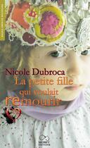 Couverture du livre « La petite fille qui voulait remourir » de Nicole Dubroca aux éditions Morey