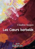 Couverture du livre « Les coeurs barbelés » de Claudine Jacques aux éditions Noir Au Blanc