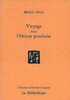 Couverture du livre « Voyage dans l'Orient prochain » de Michel Orcel aux éditions La Bibliotheque