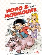 Couverture du livre « Nono & Moumoune Tome 6 : Dans l'amour tout est bon ! » de Frederik Romanuik et Juan-Maria Cordoba aux éditions Varou