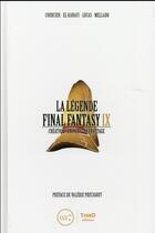Couverture du livre « La légende Final Fantasy IX ; création, univers, décryptage » de Mehdi El Kanafi aux éditions Third Editions