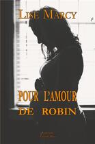 Couverture du livre « Pour l'amour de Robin » de Lise Marcy aux éditions Editions Maia