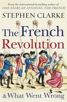 Couverture du livre « The french revolution and what went wrong » de Stephen Clarke aux éditions Random House Uk