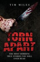 Couverture du livre « Torn Apart - The Most Horrific True Murder Stories You'll Ever Read » de Miles Tim aux éditions Blake John Digital