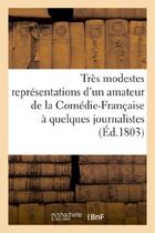 Couverture du livre « Tres modestes representations d'un amateur de la comedie-francaise a quelques journalistes » de  aux éditions Hachette Bnf